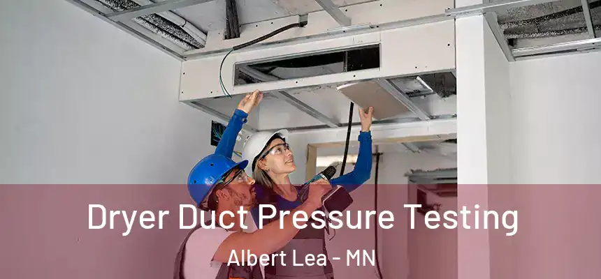  Dryer Duct Pressure Testing Albert Lea - MN