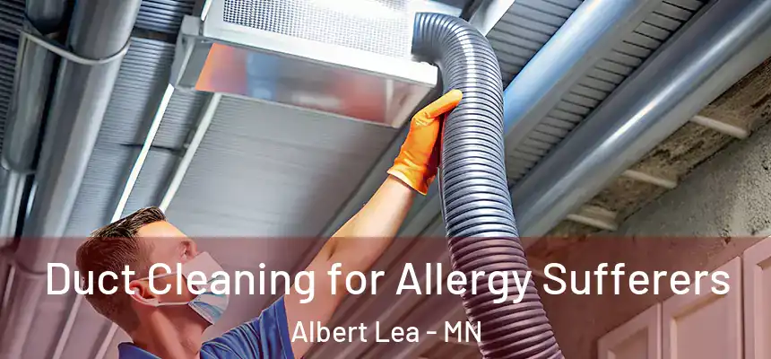  Duct Cleaning for Allergy Sufferers Albert Lea - MN